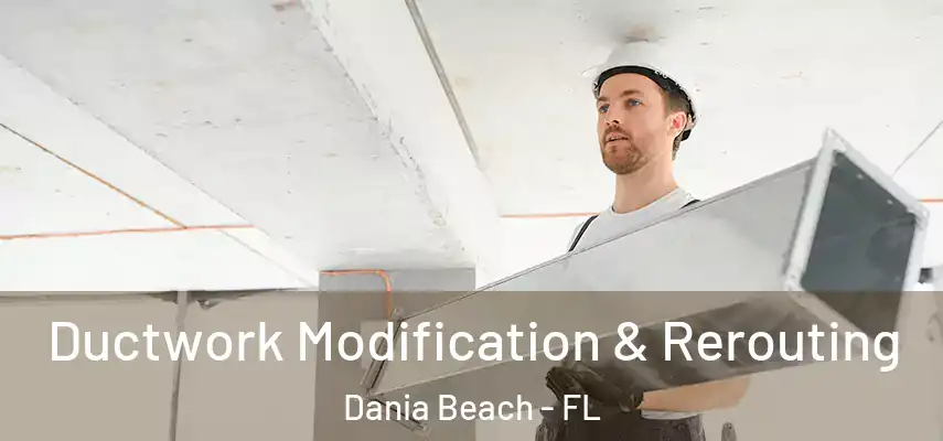  Ductwork Modification & Rerouting Dania Beach - FL