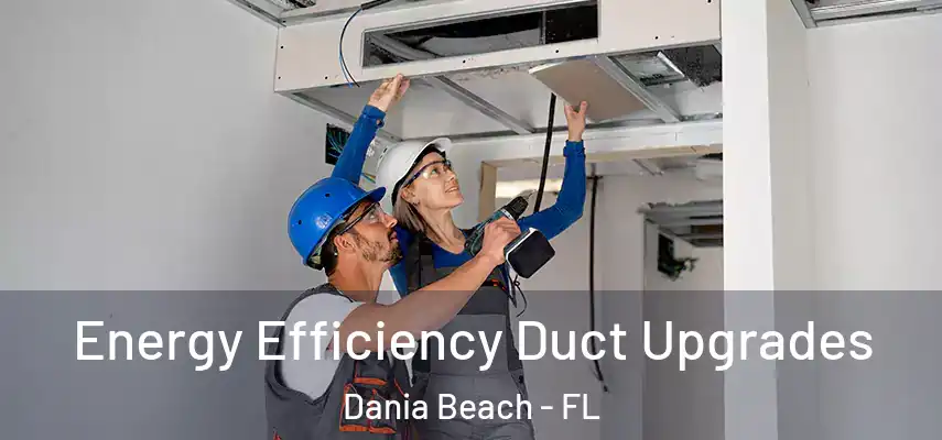  Energy Efficiency Duct Upgrades Dania Beach - FL