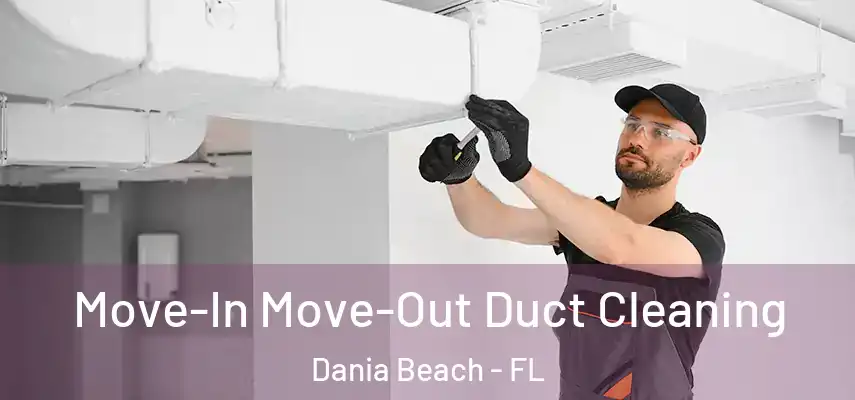  Move-In Move-Out Duct Cleaning Dania Beach - FL